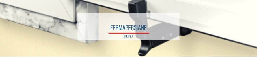 Fermapersiane per Persiane e Finestre